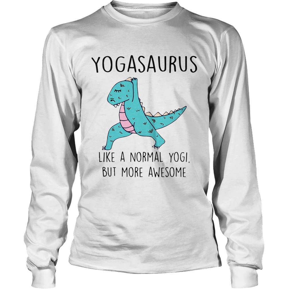 Yogasaurus Like A Normal Yogi But More Awesome Long Sleeve