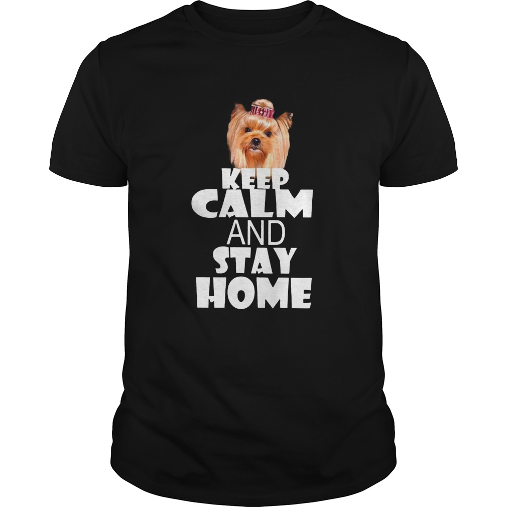 Yorkie Keep Calm And Stay Home shirt