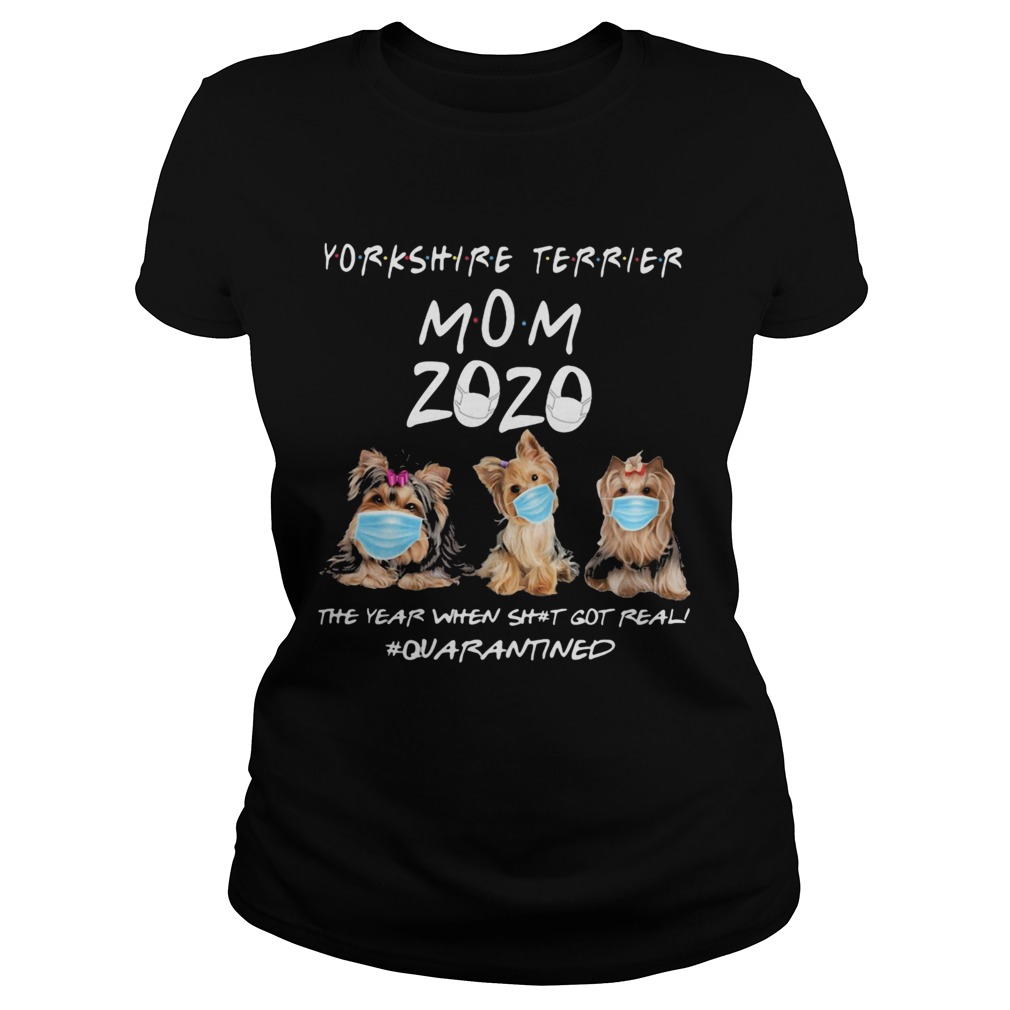 Yorkshire Terrier mom 2020 mask the year when shit got real quarantined dog Classic Ladies