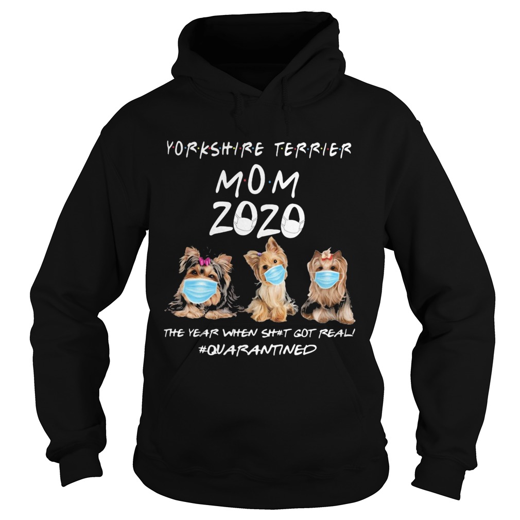 Yorkshire Terrier mom 2020 mask the year when shit got real quarantined dog Hoodie