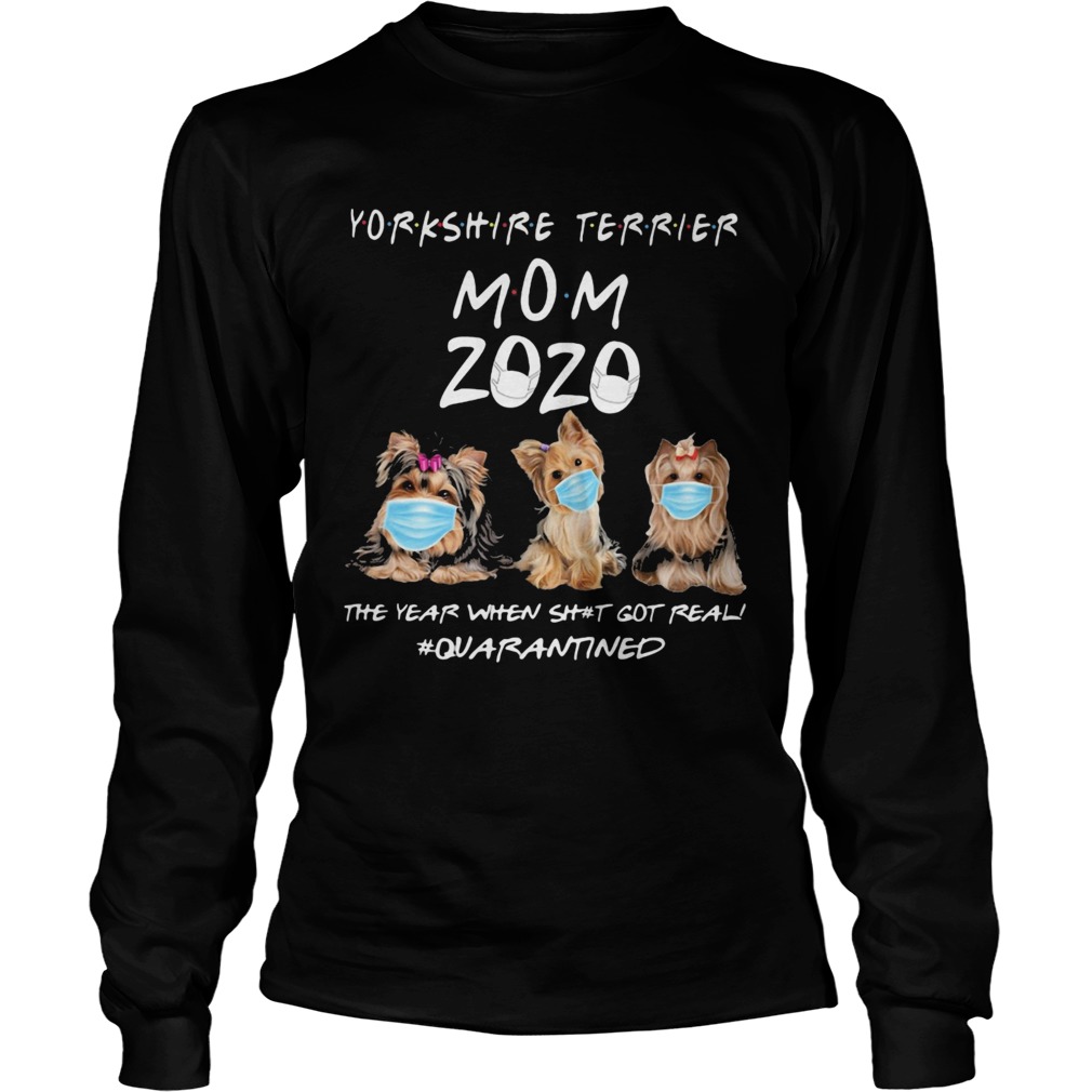 Yorkshire Terrier mom 2020 mask the year when shit got real quarantined dog Long Sleeve