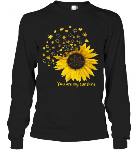 You Are My Sunshine Love Weed T-Shirt Long Sleeved T-shirt 