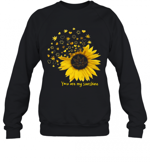 You Are My Sunshine Love Weed T-Shirt Unisex Sweatshirt