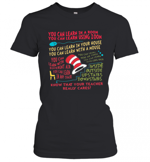 You Can Learn In A Room You Can Learn Using Zoom Know That Your Teacher Really Cares T-Shirt Classic Women's T-shirt