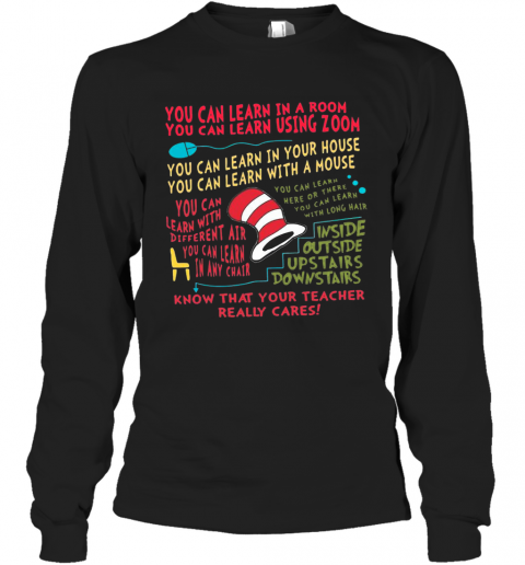 You Can Learn In A Room You Can Learn Using Zoom Know That Your Teacher Really Cares T-Shirt Long Sleeved T-shirt 