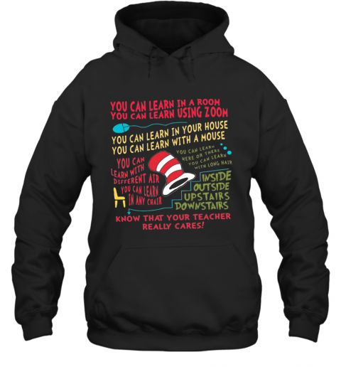 You Can Learn In A Room You Can Learn Using Zoom Know That Your Teacher Really Cares T-Shirt Unisex Hoodie