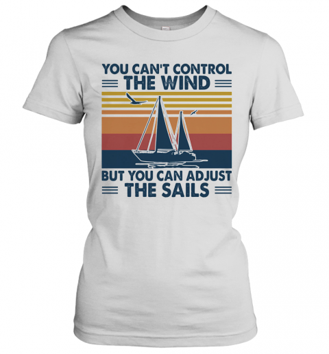 You Can'T Control The Wind But You Can Adjust The Sails Vintage T-Shirt Classic Women's T-shirt
