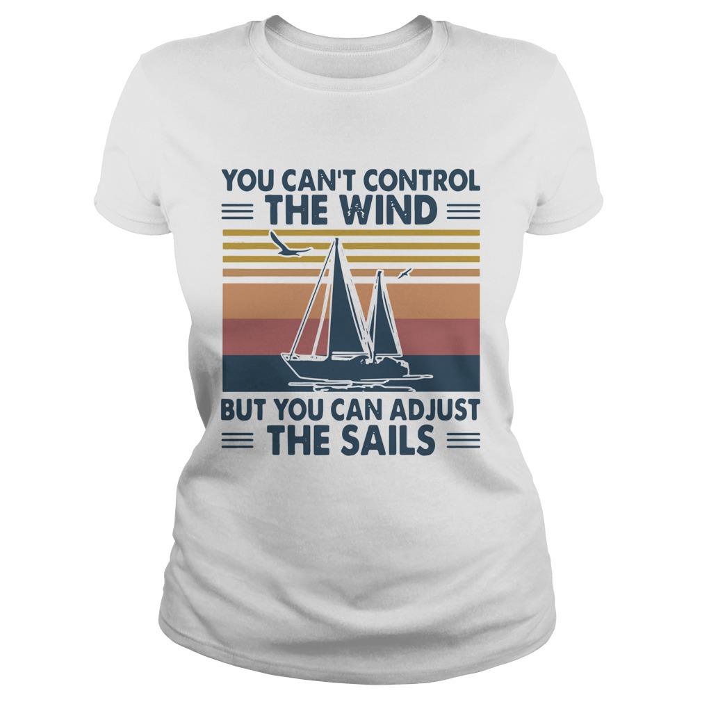 You Cant Control The Wind But You Can Adjust The Sails Vintage Classic Ladies