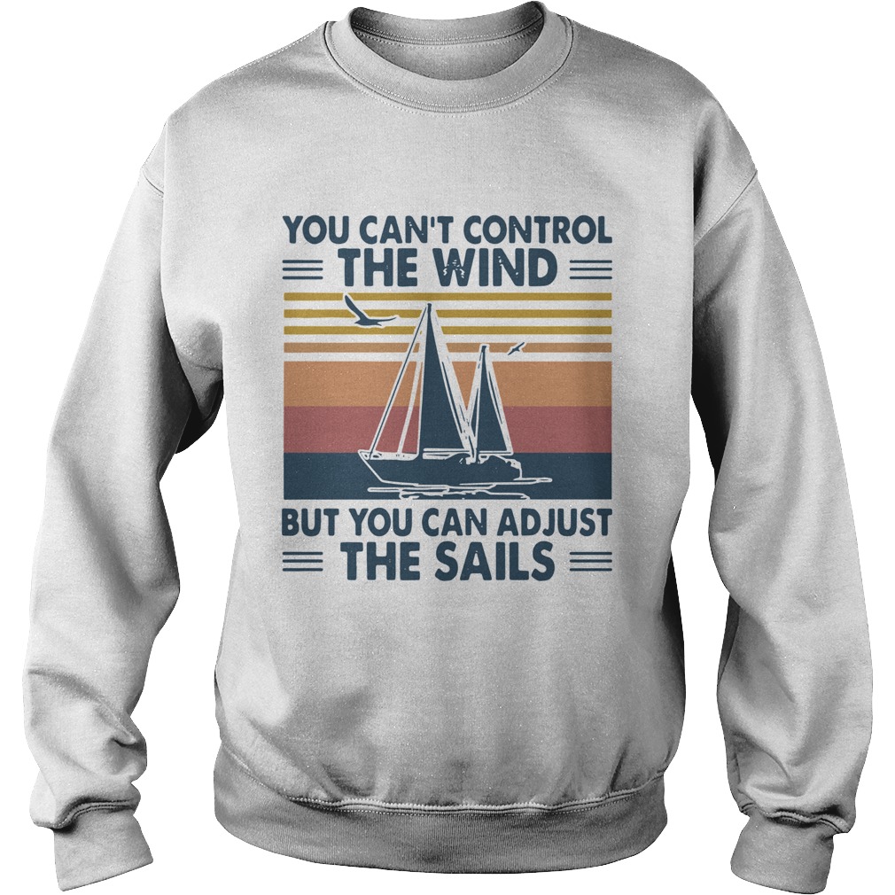 You Cant Control The Wind But You Can Adjust The Sails Vintage Sweatshirt