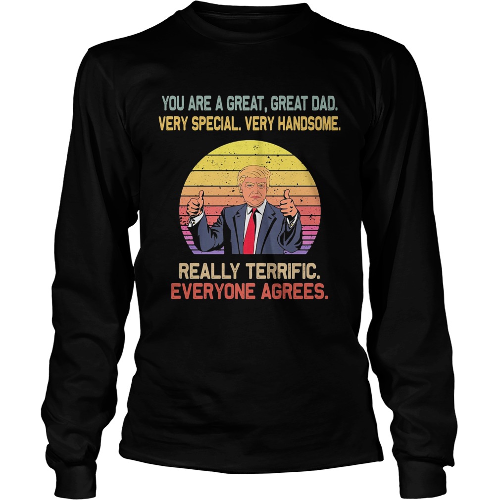 You are a great great dad very special very handsome Trump vintage Long Sleeve