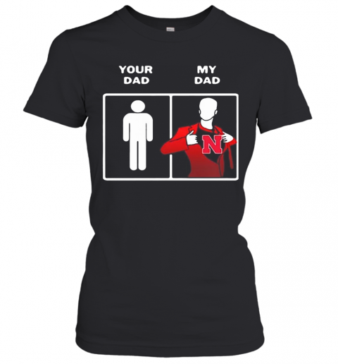 Your Dad My Dad Nebraska Cornhuskers Happy Father'S Day T-Shirt Classic Women's T-shirt
