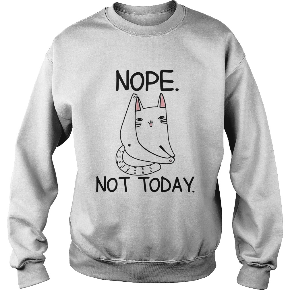 cat nope not today Sweatshirt