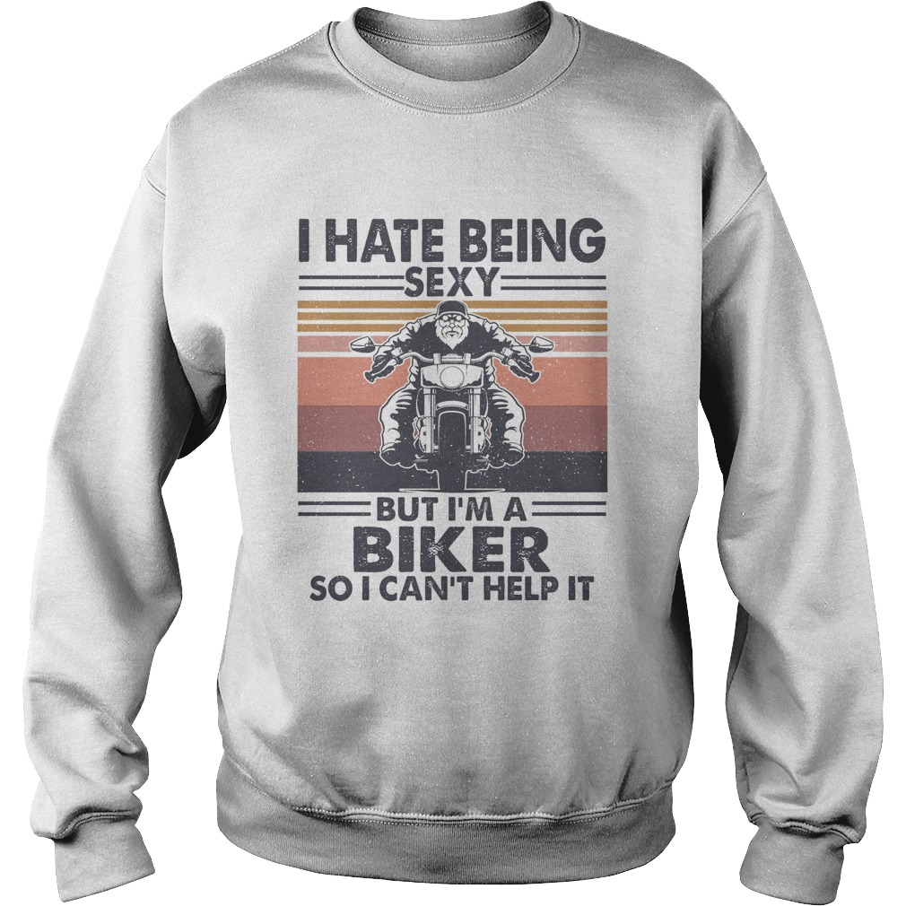 hate being sexy but Im a biker so I cant help it vintage Sweatshirt