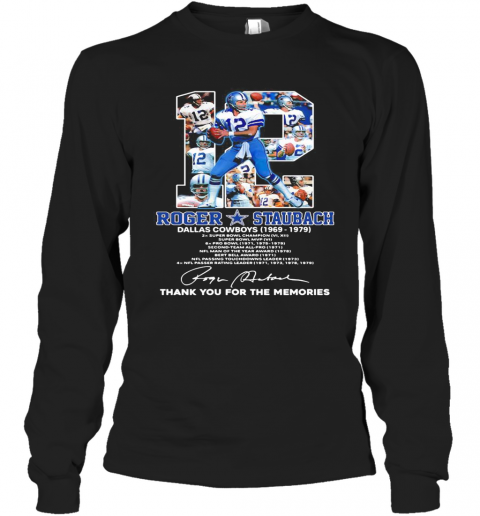 12 Roger Staubach Dallas Cowboys 1969 1979 Thank You For The Memories Signature T-Shirt Long Sleeved T-shirt 