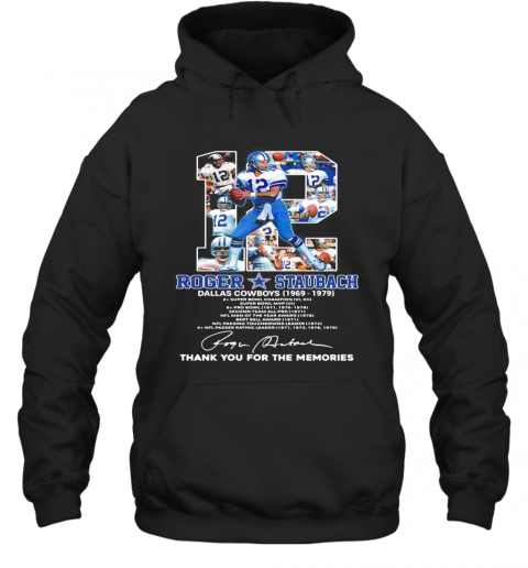 12 Roger Staubach Dallas Cowboys 1969 1979 Thank You For The Memories Signature T-Shirt Unisex Hoodie