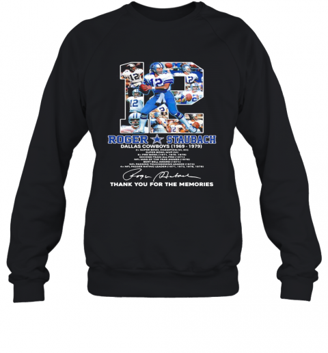 12 Roger Staubach Dallas Cowboys 1969 1979 Thank You For The Memories Signature T-Shirt Unisex Sweatshirt