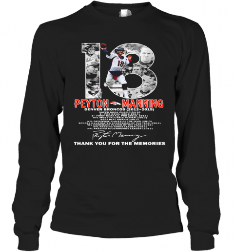 18 Peyton Manning Denver Broncos 2012 2015 Thank You For The Memories T-Shirt Long Sleeved T-shirt 