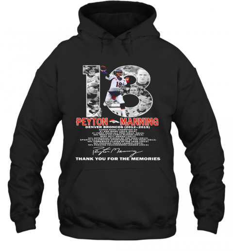18 Peyton Manning Denver Broncos 2012 2015 Thank You For The Memories T-Shirt Unisex Hoodie