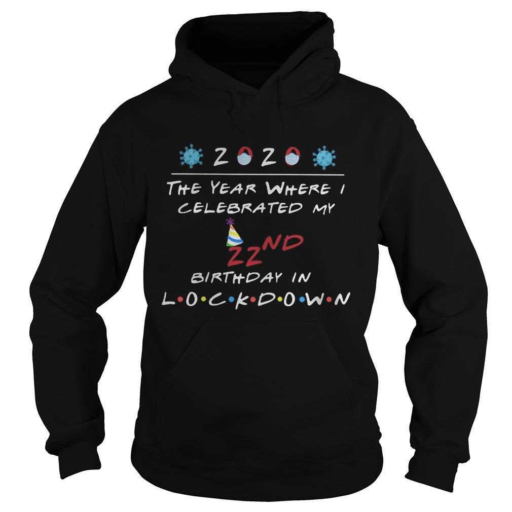 2020 the year where celebrated my 22nd birthday in lockdown mask covid19 Hoodie