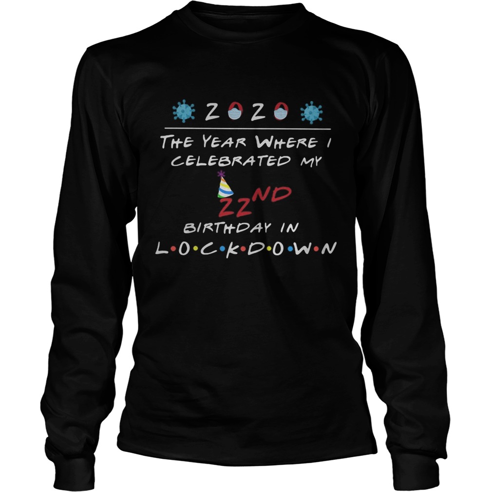 2020 the year where celebrated my 22nd birthday in lockdown mask covid19 Long Sleeve