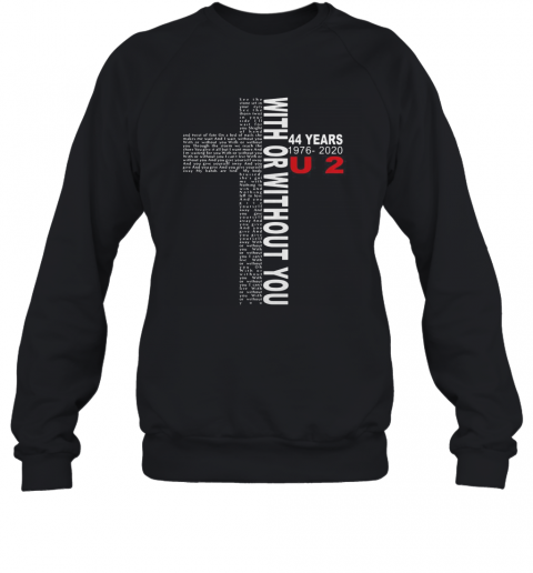 44 Years 1976 2020 U2 With Or Without You Jesus T-Shirt Unisex Sweatshirt