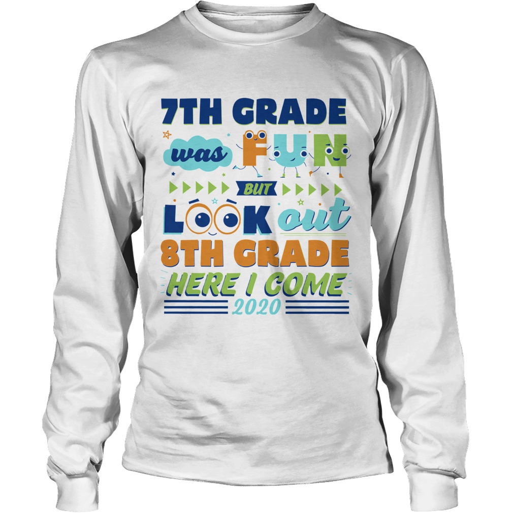 7th Grade was fun but look out 8th grade here I come 2020 Long Sleeve
