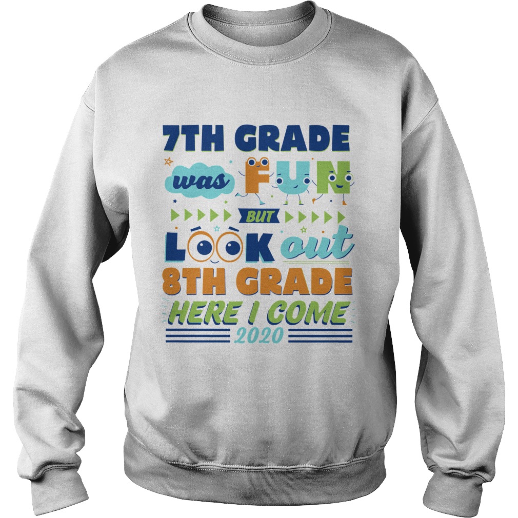 7th Grade was fun but look out 8th grade here I come 2020 Sweatshirt