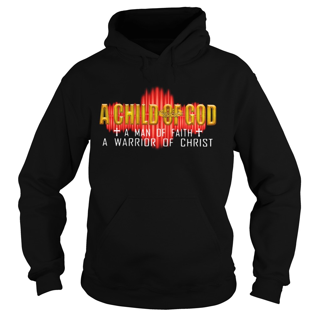 A Child Of God A Man Of Faith A Warrior Of Christ Hoodie