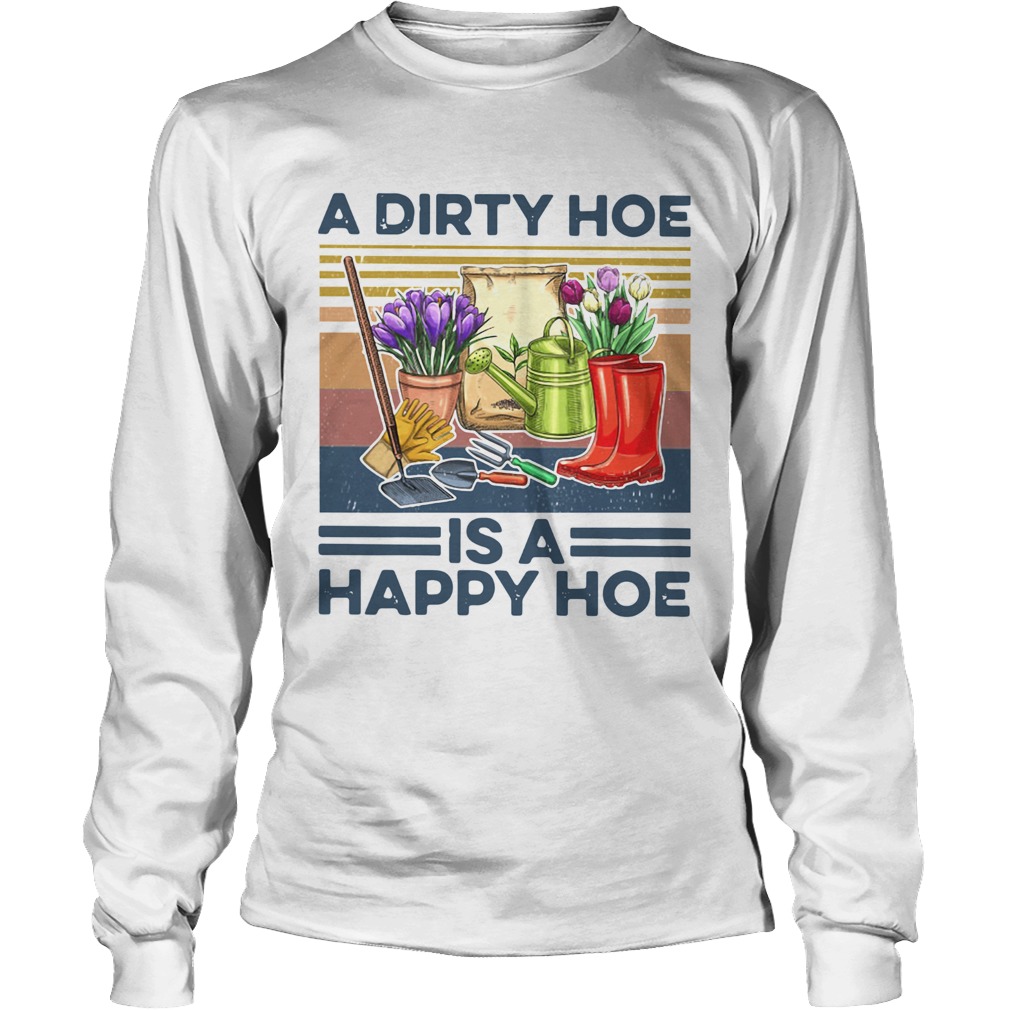 A Dirty Hoe Is A Happy Hoe Garden Vintage Long Sleeve