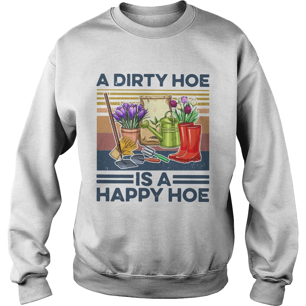 A Dirty Hoe Is A Happy Hoe Garden Vintage Sweatshirt