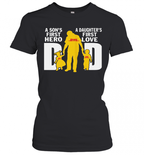 A Son'S First Hero A Daughter'S First Love Dad Dhl Happy Father'S Day T-Shirt Classic Women's T-shirt
