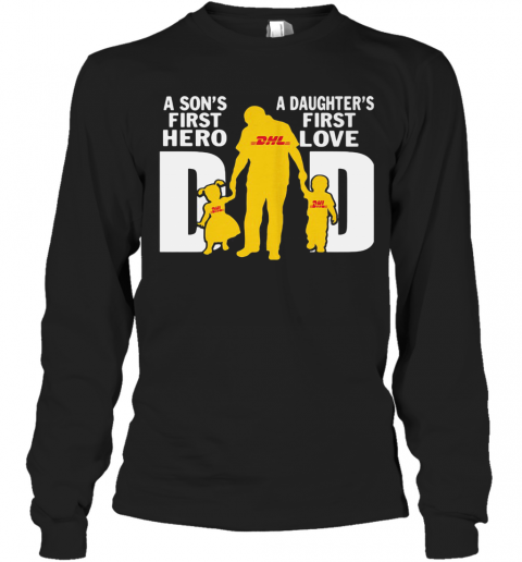 A Son'S First Hero A Daughter'S First Love Dad Dhl Happy Father'S Day T-Shirt Long Sleeved T-shirt 