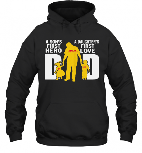 A Son'S First Hero A Daughter'S First Love Dad Dhl Happy Father'S Day T-Shirt Unisex Hoodie