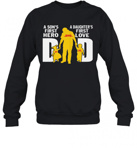 A Son'S First Hero A Daughter'S First Love Dad Dhl Happy Father'S Day T-Shirt Unisex Sweatshirt