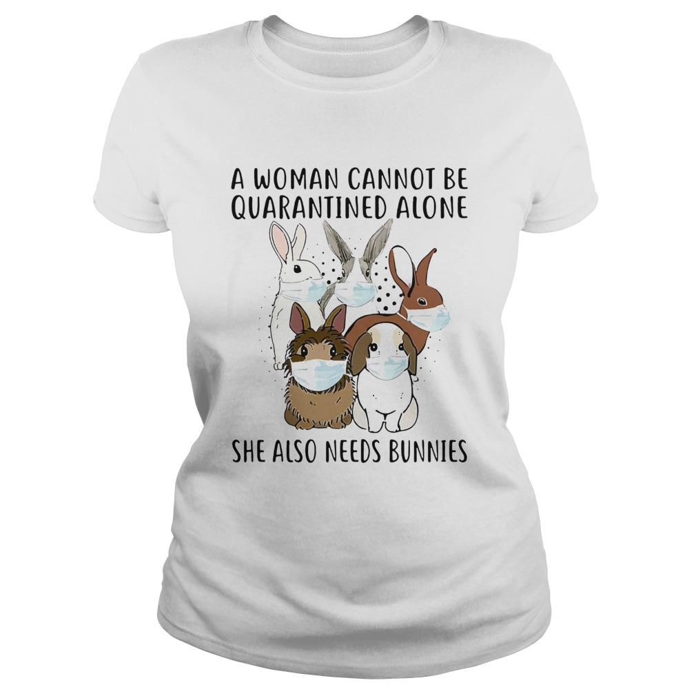 A Woman Cannot Be Quarantined Alone She Also Needs Bunnies Classic Ladies