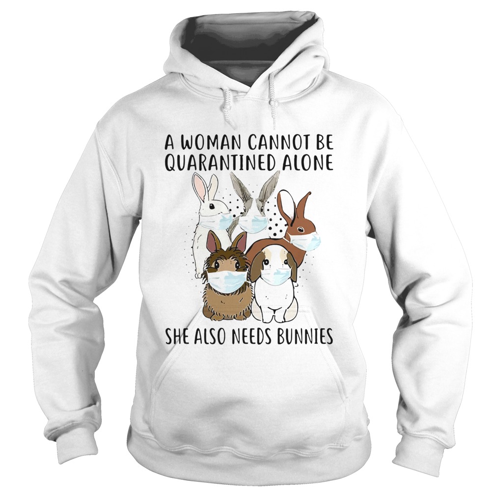 A Woman Cannot Be Quarantined Alone She Also Needs Bunnies Hoodie