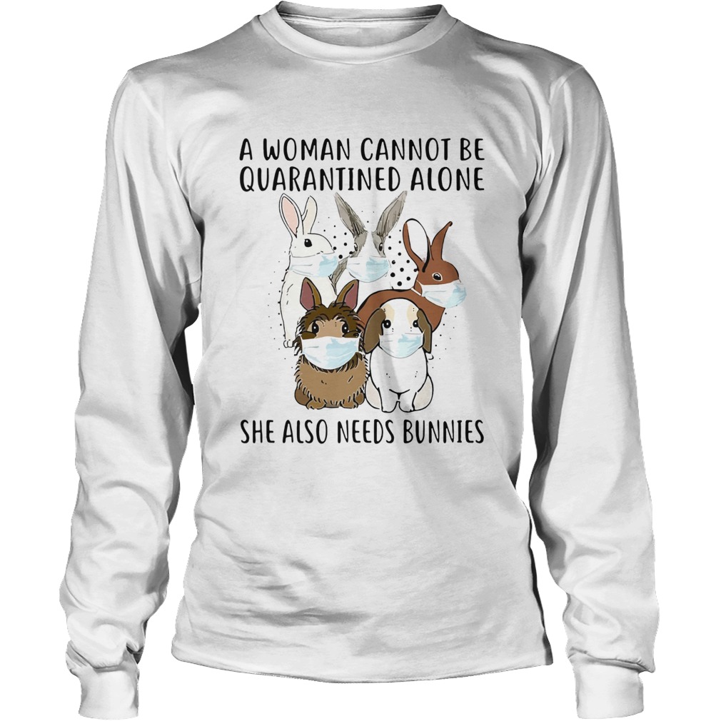 A Woman Cannot Be Quarantined Alone She Also Needs Bunnies Long Sleeve