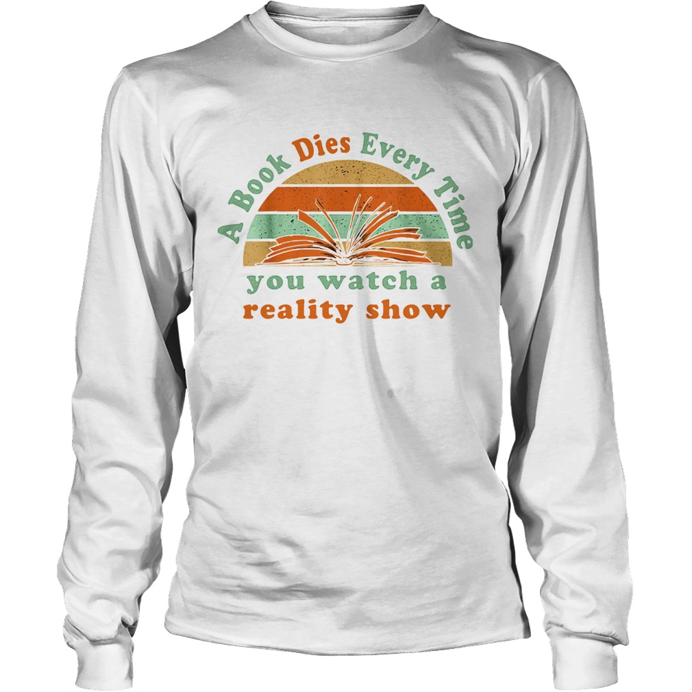 A book dies every time you watch a reality show vintage retro Long Sleeve