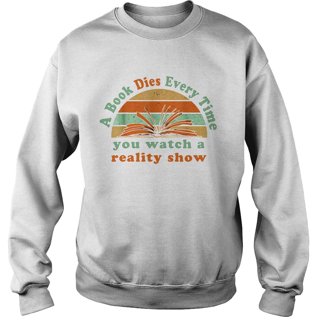 A book dies every time you watch a reality show vintage retro Sweatshirt