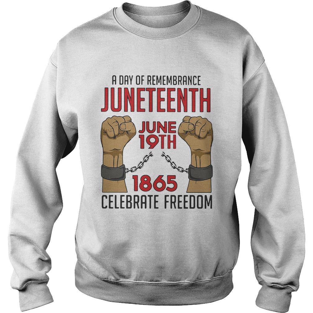 A day of remembrance juneteenth june 19th 1965 celebrate freedom Sweatshirt