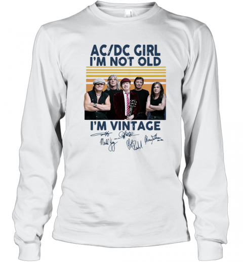 AC DC Girl I'M Not Old I'M Vintage Signatures T-Shirt Long Sleeved T-shirt 