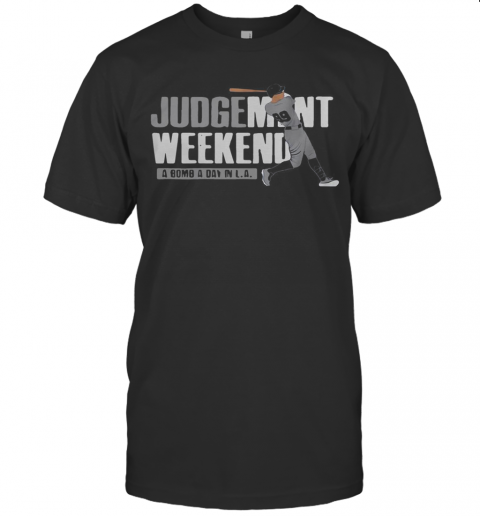 Aaron Judge Judgment Weekend A Bomb A Day In La T-Shirt