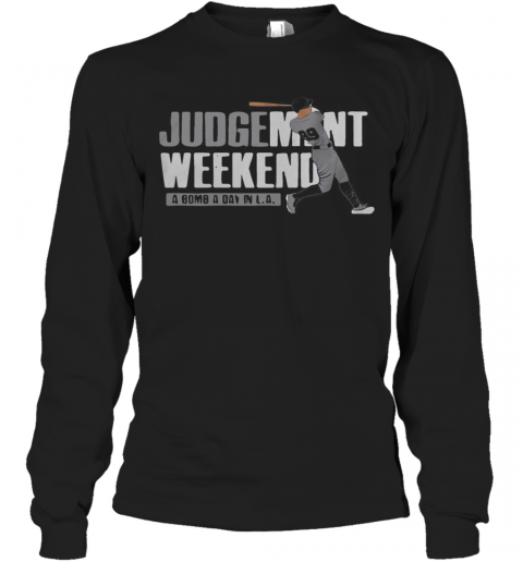 Aaron Judge Judgment Weekend A Bomb A Day In La T-Shirt Long Sleeved T-shirt 