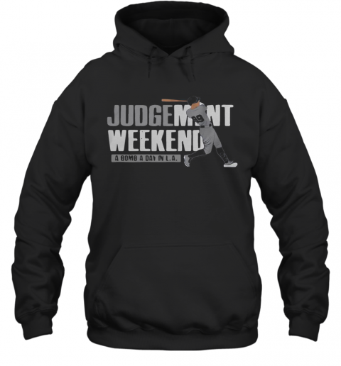Aaron Judge Judgment Weekend A Bomb A Day In La T-Shirt Unisex Hoodie