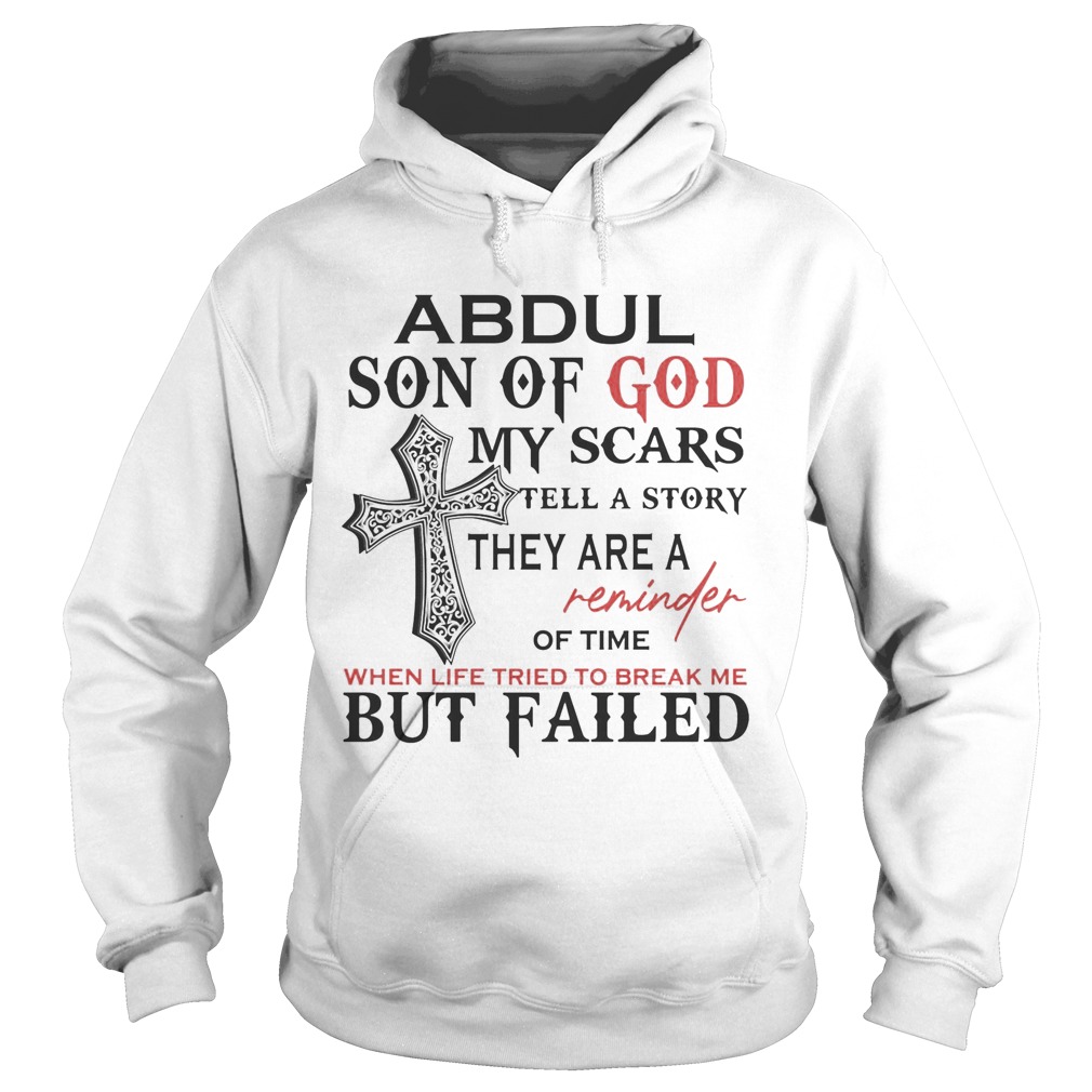 Abdul son of god my scars tell a story they are a reminder of time when life tried to break me but Hoodie