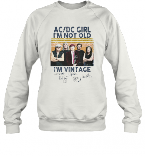 Acdc Girl I'M Not Old I'M Vintage Retro Signatures T-Shirt Unisex Sweatshirt