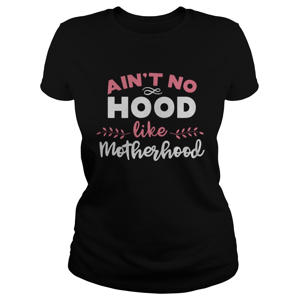 Aint No Hood Like Motherhood Classic Ladies