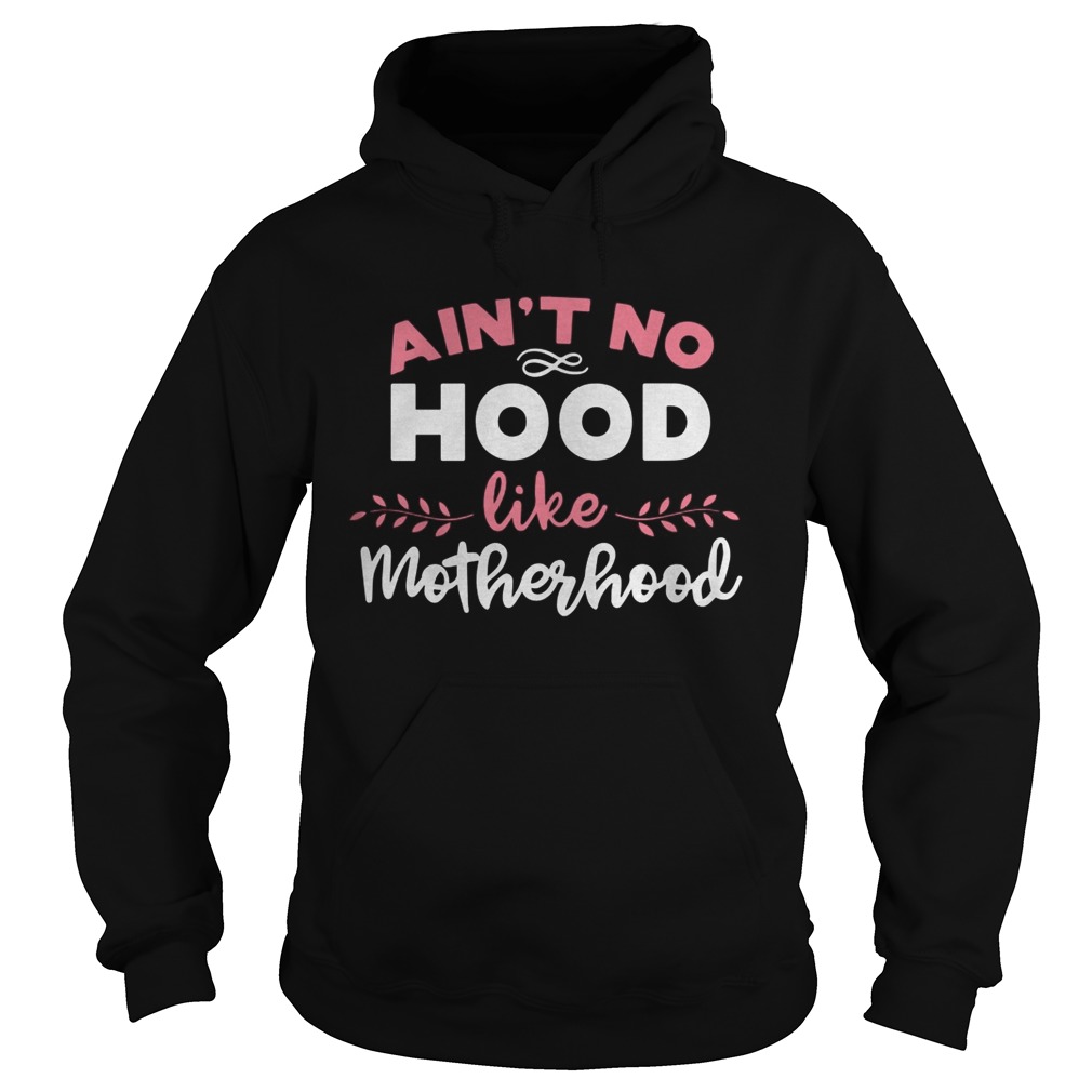 Aint No Hood Like Motherhood Hoodie
