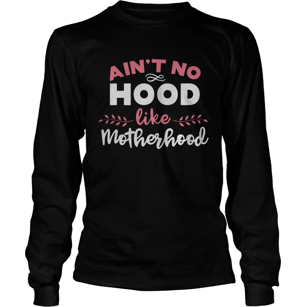 Aint No Hood Like Motherhood Long Sleeve