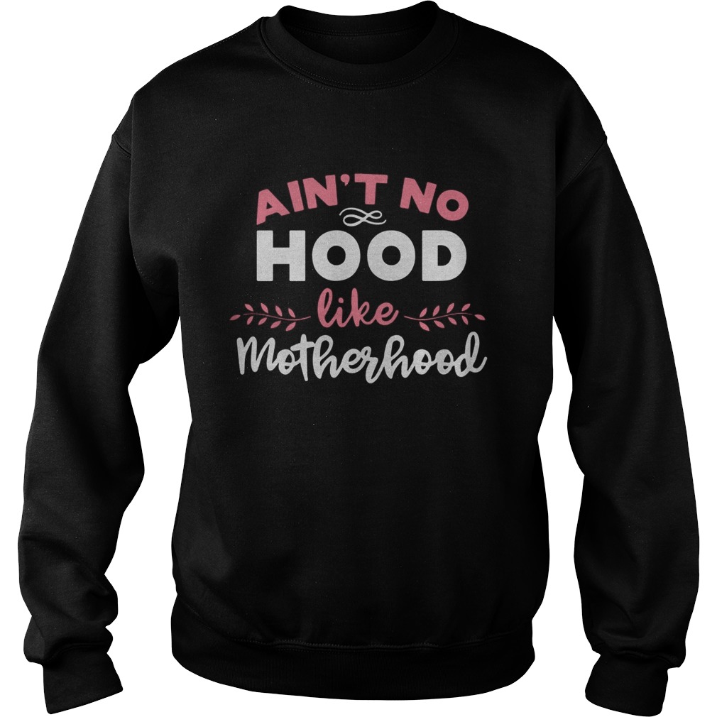 Aint No Hood Like Motherhood Sweatshirt